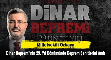 Milletvekili Özkaya, Dinar Depremi'nin 29. Yıl Dönümünde Deprem Şehitlerini Andı