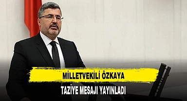 MİLLETVEKİLİ ÖZKAYA TAZİYE MESAJI YAYINLADI