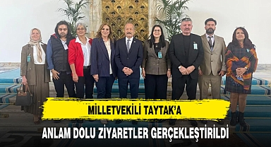 MİLLETVEKİLİ TAYTAK'A ANLAM DOLU ZİYARETLER GERÇEKLEŞTİRİLDİ