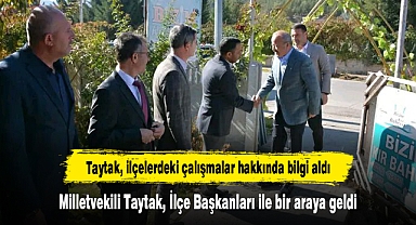 Milletvekili Taytak, İlçe Başkanları ile bir araya geldi