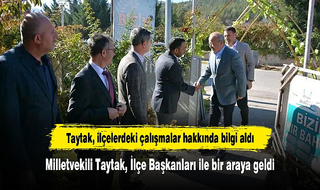 Milletvekili Taytak, İlçe Başkanları ile bir araya geldi