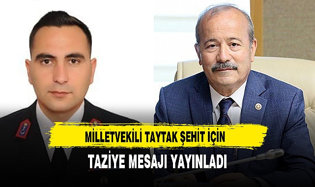 MİLLETVEKİLİ TAYTAK ŞEHİT İÇİN TAZİYE MESAJI YAYINLADI
