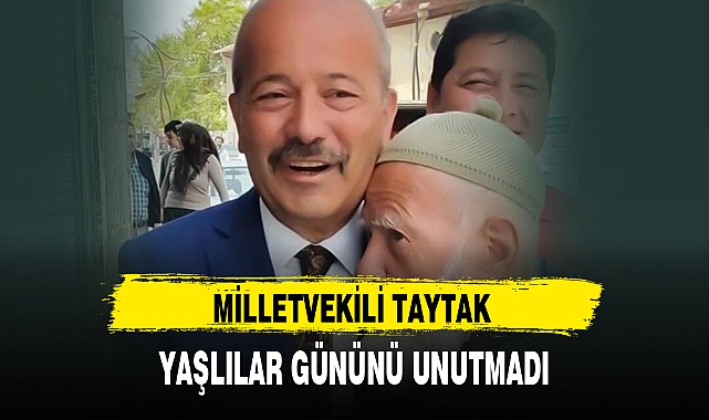 MİLLETVEKİLİ TAYTAK YAŞLILAR GÜNÜNÜ UNUTMADI
