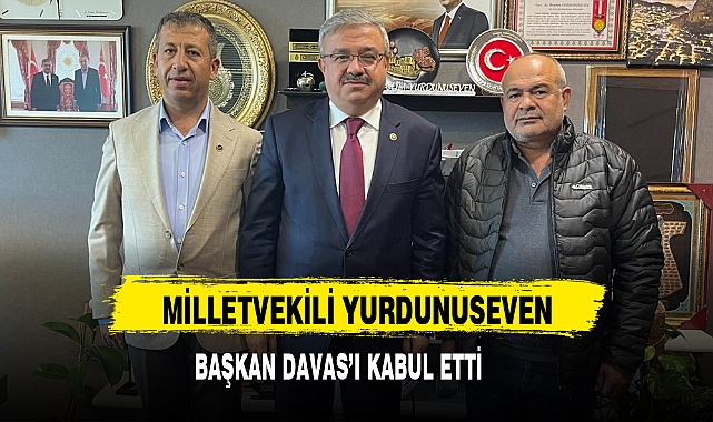 MİLLETVEKİLİ YURDUNUSEVEN, BAŞKAN DAVAS'I KABUL ETTİ       