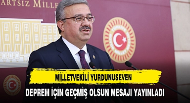 MİLLETVEKİLİ YURDUNUSEVEN DEPREM İÇİN GEÇMİŞ OLSUN MESAJI YAYINLADI