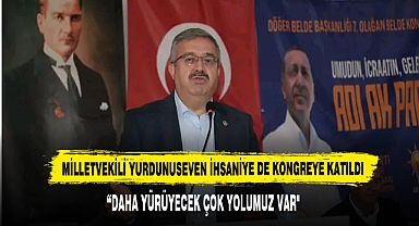 MİLLETVEKİLİ YURDUNUSEVEN İHSANİYE'DE KONGREYE KATILDI