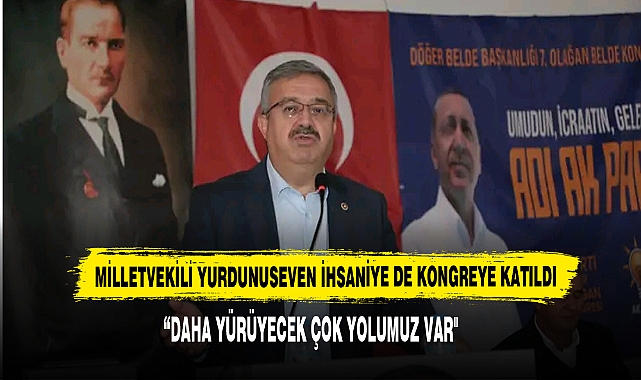  MİLLETVEKİLİ YURDUNUSEVEN İHSANİYE'DE KONGREYE KATILDI