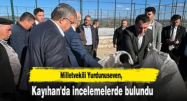 Milletvekili Yurdunuseven, Kayıhan'da incelemelerde bulundu
