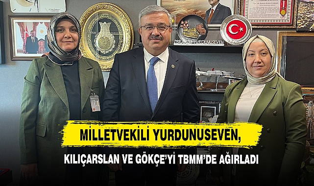 Milletvekili Yurdunuseven, Kılıçarslan ve Gökçe’yi TBMM’de Ağırladı