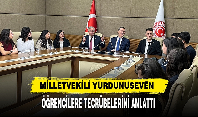 MİLLETVEKİLİ YURDUNUSEVEN ÖĞRENCİLERE TECRÜBELERİNİ ANLATTI