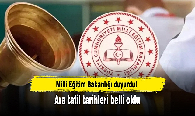 Milli Eğitim Bakanlığı duyurdu! Ara tatil tarihleri belli oldu