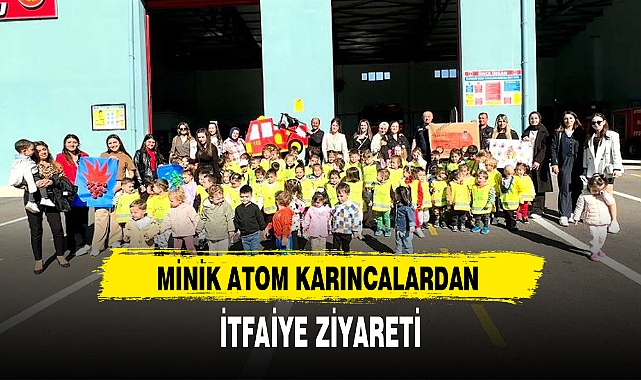 MİNİK ATOM KARINCALARDAN İTFAİYE ZİYARETİ