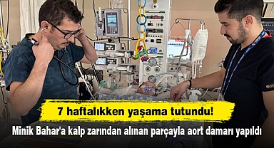 Minik Bahar'a kalp zarından alınan parçayla aort damarı yapıldı