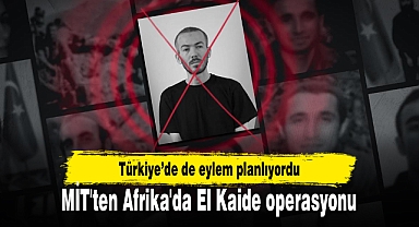 MİT'ten Afrika'da El Kaide operasyonu