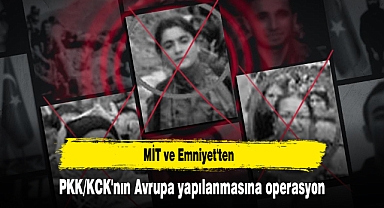 MİT ve Emniyet'ten PKK/KCK'nın Avrupa yapılanmasına operasyon