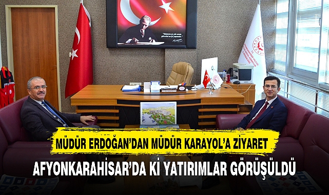 MÜDÜR ERDOĞAN’DAN MÜDÜR KARAYOL’A ZİYARET