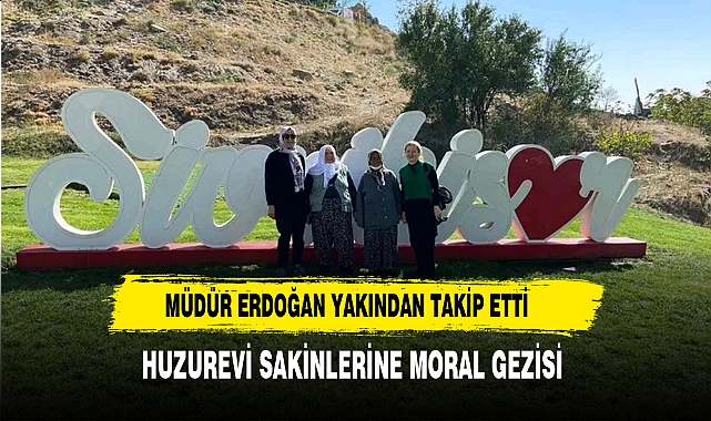 Müdür Erdoğan Yakından Takip Etti  Huzurevi Sakinlerine Moral Gezisi