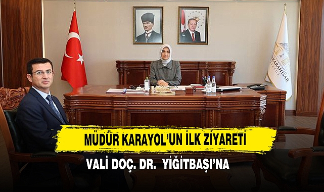 Müdür Karayol'un ilk Ziyareti Vali Yiğitbaşı'na
