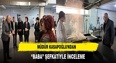 Müdür Kasapoğlu'ndan “Baba” Şefkatiyle İnceleme