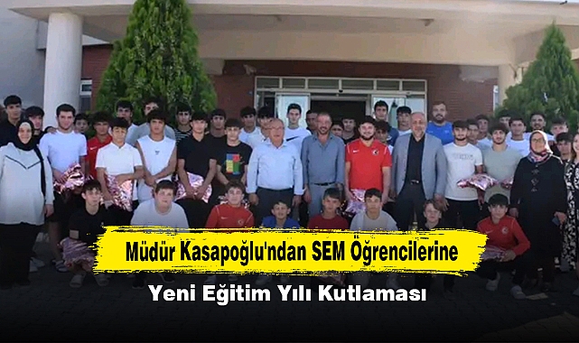 Müdür Kasapoğlu'ndan SEM Öğrencilerine Yeni Eğitim Yılı Kutlaması