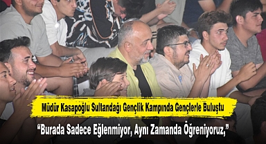 Müdür Kasapoğlu Sultandağı Gençlik Kampında Gençlerle Buluştu