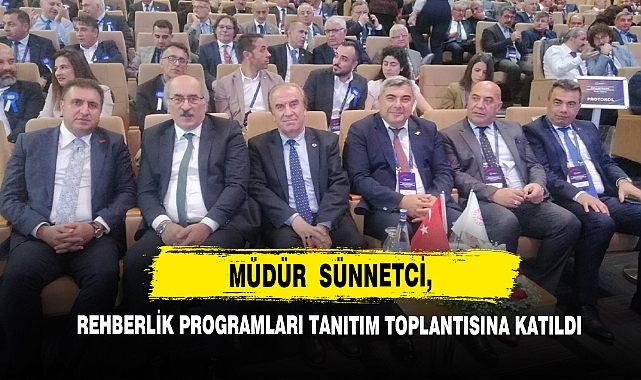 Müdür Sünnetci, Rehberlik Programları Tanıtım Toplantısına Katıldı