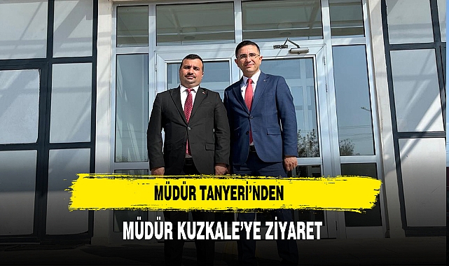 Müdür Tanyeri’nden Müdür Kuzkale’ye Ziyaret
