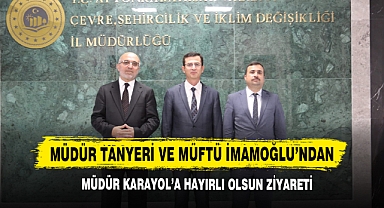 Müdür Tanyeri Ve Müftü İmamoğlu’ndan Müdür Karayol’a Hayırlı Olsun Ziyareti