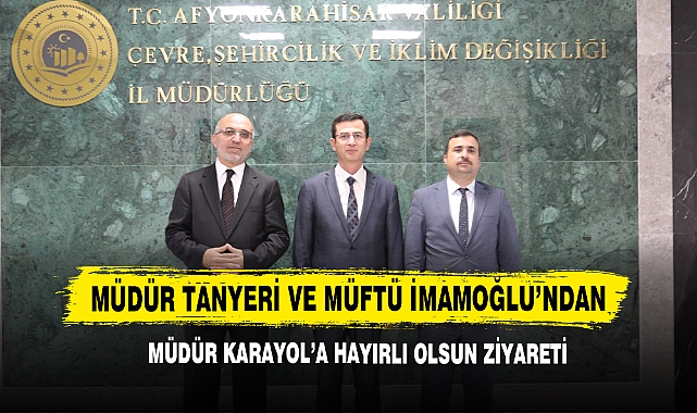 Müdür Tanyeri Ve Müftü İmamoğlu’ndan Müdür Karayol’a Hayırlı Olsun Ziyareti
