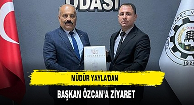 Müdür Yayla'dan Başkan Özcan’a Ziyaret