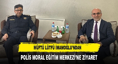 Müftü Lütfü İmamoğlu’ndan Polis Moral Eğitim Merkezi’ne Ziyaret