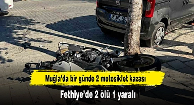 Muğla’da bir günde 2 motosiklet kazası 2 ölü 1 yaralı