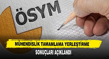MÜHENDİSLİK TAMAMLAMA YERLEŞTİRME SONUÇLARI AÇIKLANDI