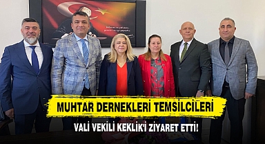 Muhtar Dernekleri Temsilcileri Vali Vekili Keklik'e Ziyaret Etti!