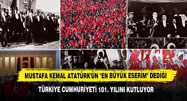 Mustafa Kemal Atatürk'ün "En Büyük Eserim" Dediği Türkiye Cumhuriyeti 101. Yılını Kutluyor