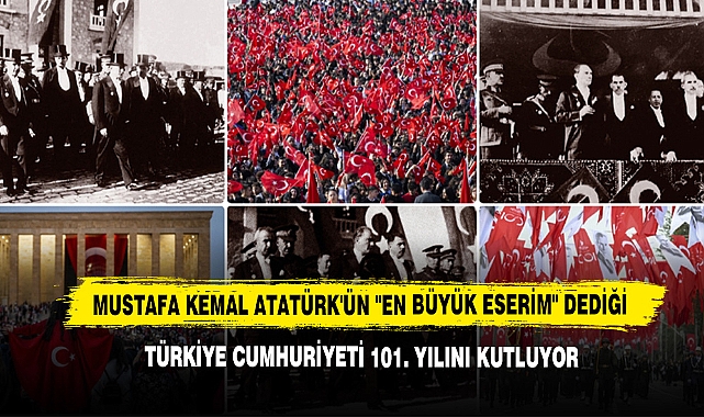 Mustafa Kemal Atatürk'ün "En Büyük Eserim" Dediği Türkiye Cumhuriyeti 101. Yılını Kutluyor