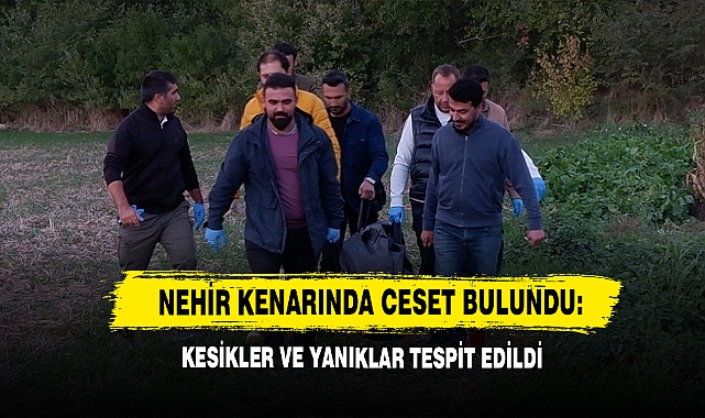 Nehir Kenarında Ceset Bulundu: Kesikler Ve Yanıklar Tespit Edildi