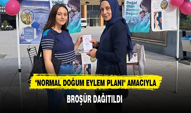 "NORMAL DOĞUM EYLEM PLANI" AMACIYLA BROŞÜR DAĞITILDI
