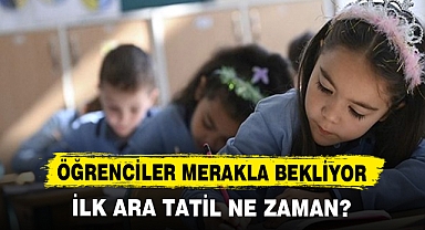 ÖĞRENCİLER MERAKLA BEKLİYOR! İLK ARA TATİL NE ZAMAN?