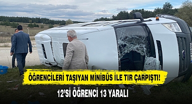 Öğrencileri Taşıyan Minibüs İle Tır Çarpıştı! 12’si Öğrenci 13 Yaralı