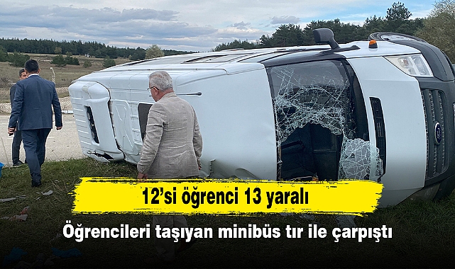 Öğrencileri taşıyan minibüs ile tır çarpıştı: 12’si öğrenci 13 yaralı