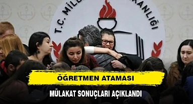 ÖĞRETMEN ATAMASI MÜLAKAT SONUÇLARI AÇIKLANDI