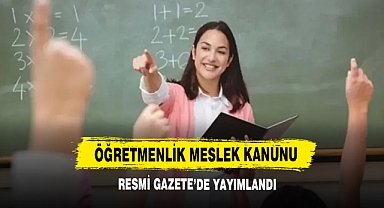Öğretmenlik Meslek Kanunu Resmi Gazete’de Yayımlandı