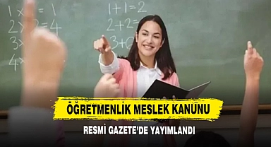 Öğretmenlik Meslek Kanunu Resmi Gazete’de Yayımlandı