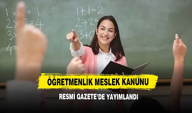 Öğretmenlik Meslek Kanunu Resmi Gazete’de Yayımlandı