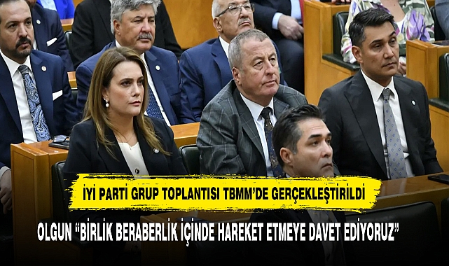 OLGUN “BİRLİK BERABERLİK İÇİNDE HAREKET ETMEYE DAVET EDİYORUZ”