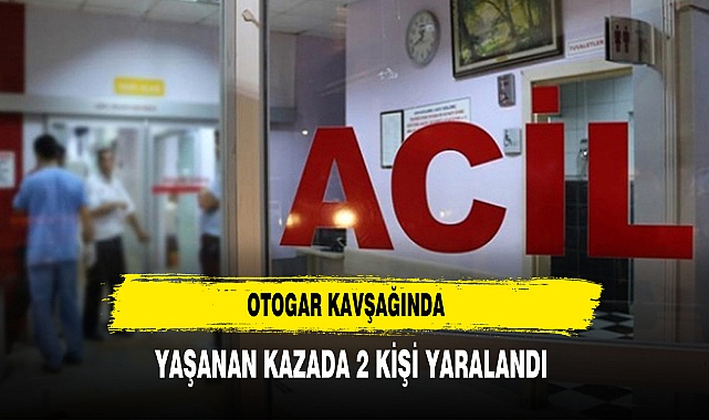 Otogar Kavşağında Yaşanan Kazada 2 Kişi Yaralandı