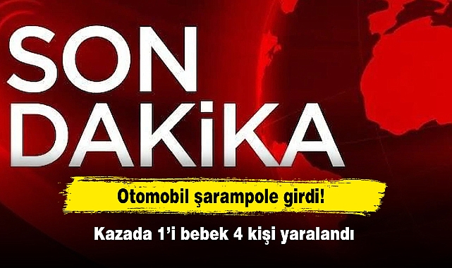 Otomobil şarampole girdi!  Kazada 1’i bebek 4 kişi yaralandı