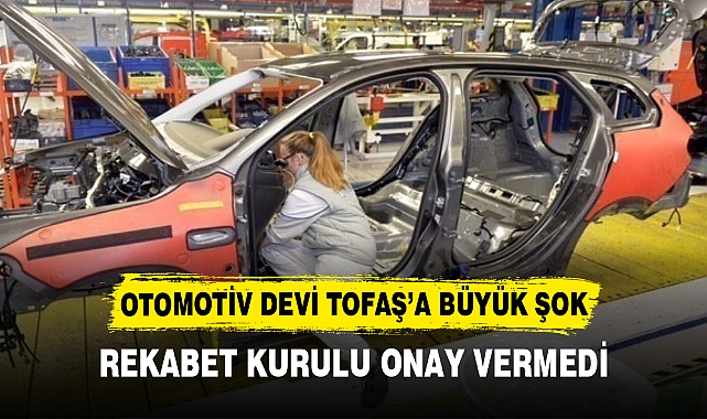 OTOMOTİV DEVİ TOFAŞ’A BÜYÜK ŞOK