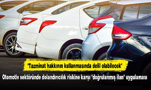Otomotiv sektöründe dolandırıcılık riskine karşı "doğrulanmış ilan" uygulaması